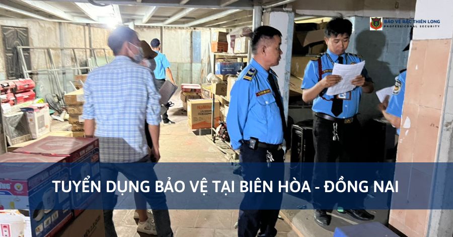 Tuyển dụng nhân viên bảo vệ tại Biên Hòa, Đồng Nai